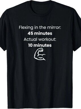 Flexing in The Mirror 45 Minutes Actual Workout 10 Funny Gym T-Shirt   212